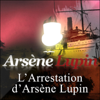 L'arrestation d'Arsène Lupin: Arsène Lupin 1 - Maurice Leblanc