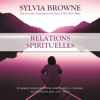 Relations spirituelles :Comment enrichir votre spiritualité à travers les relations que vous tissez - Sylvia Browne