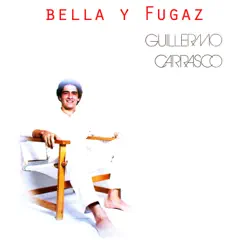 Bella y Fugaz - Guillermo Carrasco