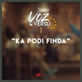 Ka Pode Finda (feat. Riv, Ritxa Kursha, Cesf, Mark Delman, Lucy Monteiro & Renata Santos) by Voz & Versu