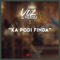 Ka Pode Finda (feat. Riv, Ritxa Kursha, Cesf, Mark Delman, Lucy Monteiro & Renata Santos) - Single - Voz & Versu