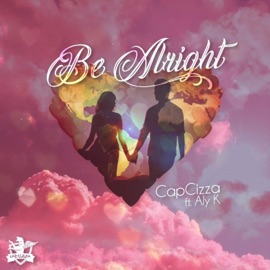 Be Alright (feat. Aly K) Capcizza
