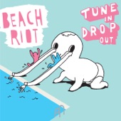 Beach Riot - Tune in, Drop Out