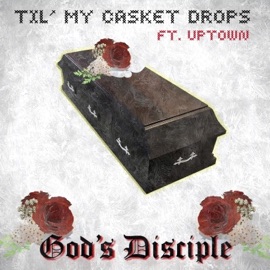 Til' My Casket Drops (feat. Uptown) God's Disciple