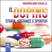 Il doping: Storia, sostanze e sportivi - Massimiliano Verzella