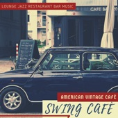Swing Cafè - American Vintage Cafè, Lounge Jazz Restaurant Bar Music artwork
