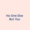No One Else But You - Single