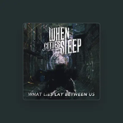 Listen to When Cities Sleep, watch music videos, read bio, see tour dates & more!