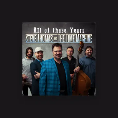 Listen to Steve Thomas & The Time Machine, watch music videos, read bio, see tour dates & more!