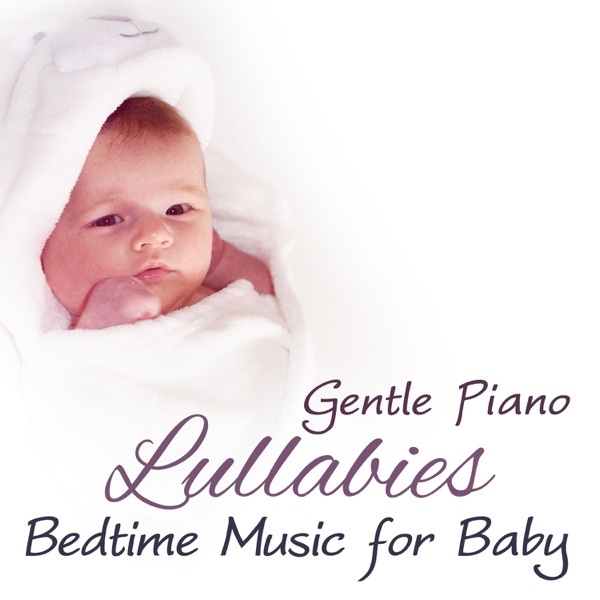 Gentle Piano Lullabies: Bedtime Music for Baby with Soft Instrumental Background Music to Help Your Baby Sleep Through the Night