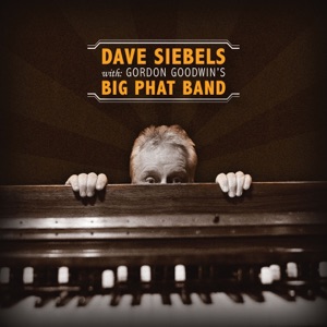 Dave Siebels With: Gordon Goodwin's Big Phat Band