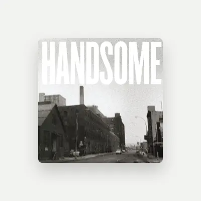 Listen to Handsome, watch music videos, read bio, see tour dates & more!