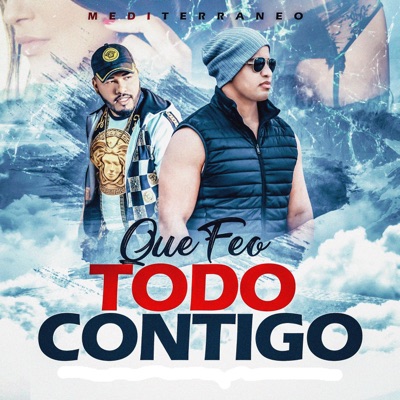 Que feo todo contigo (feat. Mediterraneo & El Terror) - Single