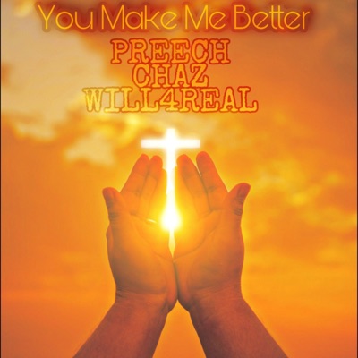 You Make Me Better (feat. WILL4REAL & CHAZ) - Single