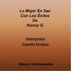 Lo Mejor En Sax Con Los Éxitos De Kenny G (Musica Instrumental) - Camilo Orozco