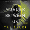 The Murder Between Us: MM Romantic Suspense (Unabridged) - Tal Bauer