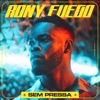 Rony Fuego - Sem Pressa