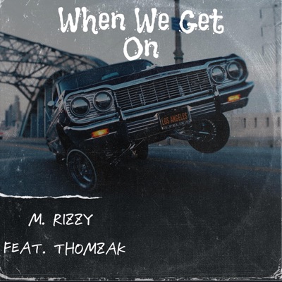 When We Get on (feat. Thomzak) - Single
