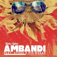 Ambandi (feat. Ayose & Kid MaKan.) - Single - Lipha Lipha