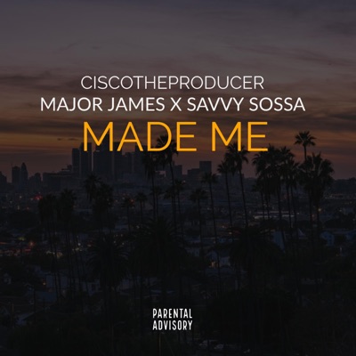 Made Me (feat. Major James & Savvy Sossa) - Single