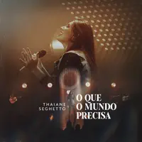 O que o Mundo Precisa — Thaiane Seghetto