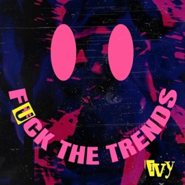 F**k the Trends IVY WHY