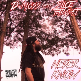 Never Know (feat. Slice Throat) D-Moss