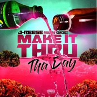 Make It Thru Da Day - Single - J-Ree$e