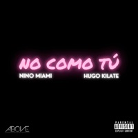 No Como Tú - Single - NINO MIAMI & Hugo Kilate