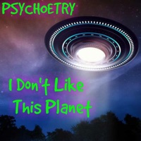 I Don't Like This Planet - Single - Psychoetry