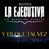 Banda La Ejecutiva de Mazatlán Sinaloa - Y Es Que Tal Vez