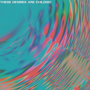 these desires are childish (feat. Morgan J) - Single