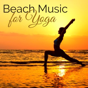 Beach Music for Yoga – Relaxing Ocean Waves, Soothing Sounds of Nature for Morning Yoga & Relaxation, Serenity Music & Sound of the Sea