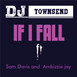 If I Fall (feat. Sam Davis & Ambizzie Jay) Dj Townsend