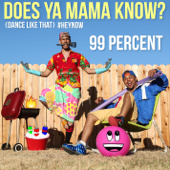 Does Ya Mama Know? (Dance Like That) #HEYNOW - 99 Percent