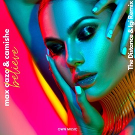 Believe (The Distance & Igi Remix) Max Oazo & Camishe