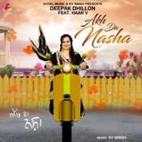 Akh da Nasha (feat. Haar V) - Single - Deepak Dhillon