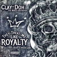 They Treat Me Like Royalty (feat. Virgin Lamb & Salvasquared) - Single - Clay-Doh the World Destroyer