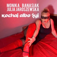 Kochaj Albo Zyj (feat. Julia Jaroszewska) - Single - Monika Banasiak