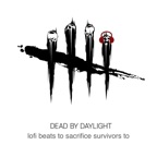 Dead by Daylight (Lo-Fi)