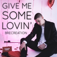 Give Me Some Lovin' - Single - Brecreation