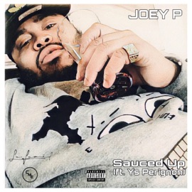 Sauced Up (feat. Ys Perignon) Joey P
