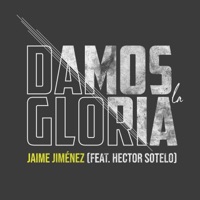 Damos la Gloria (feat. Hector Sotelo) - Single - Jaime Jiménez