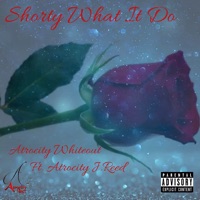Shorty What It Do (feat. Atrocity J.Reed) - Single - Atrocity Whiteout