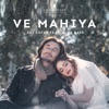 Ve Mahiya (feat. Aima Baig) - Single, 2021