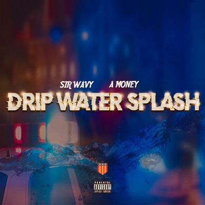 Drip Water Splash (feat. Sir Wavy & a.Money) - Single