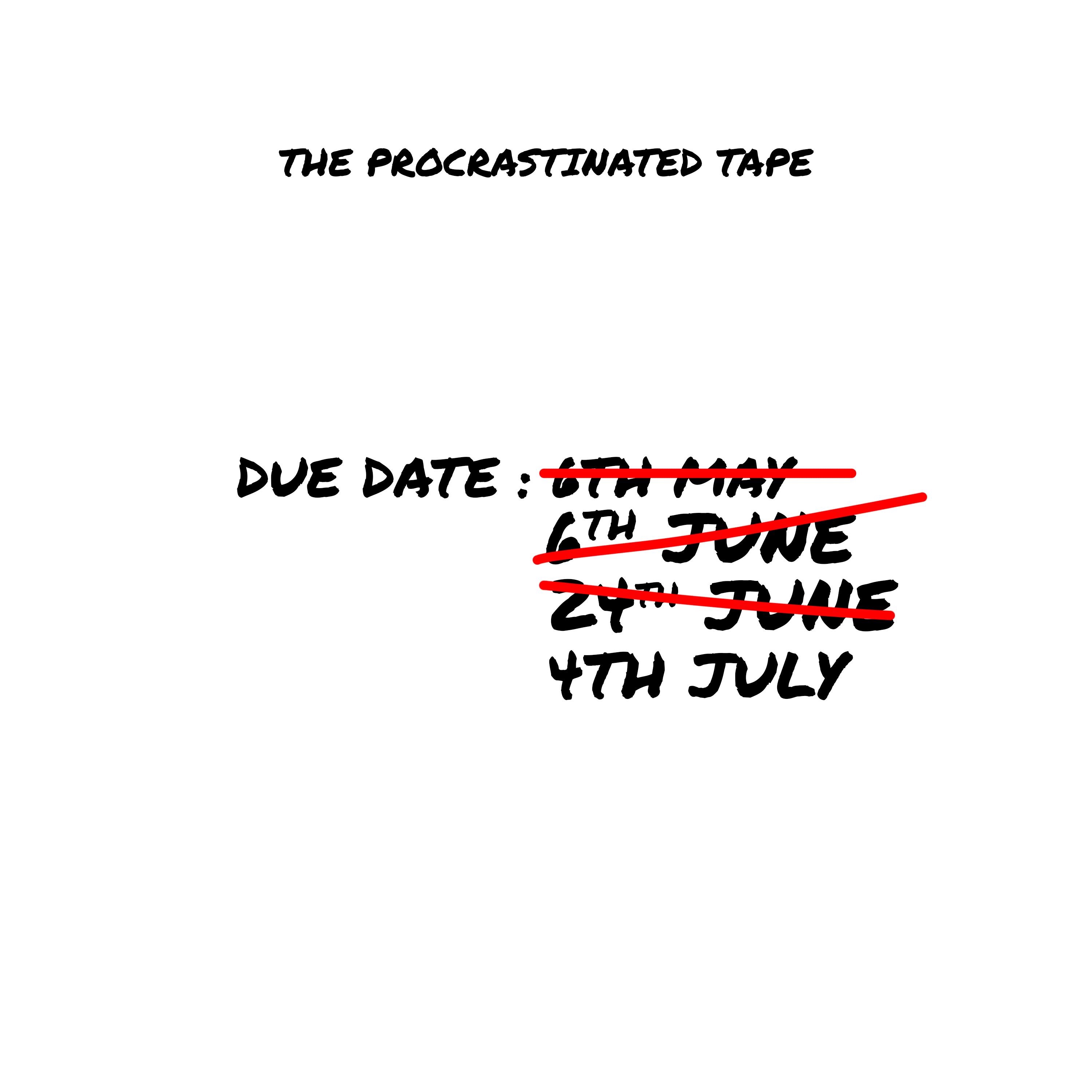 The Procrastinated Tape
