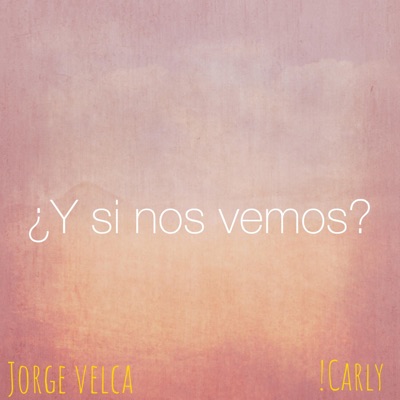 Y Si Nos Vemos? (feat. ¡Carly) - Single