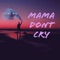 Mama Dont Cry - Büni Abi lyrics