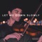 Let Me Down Slowly - Joel Sunny lyrics
